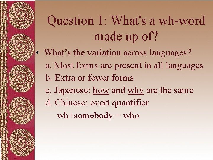 Question 1: What's a wh-word made up of? • What’s the variation across languages?
