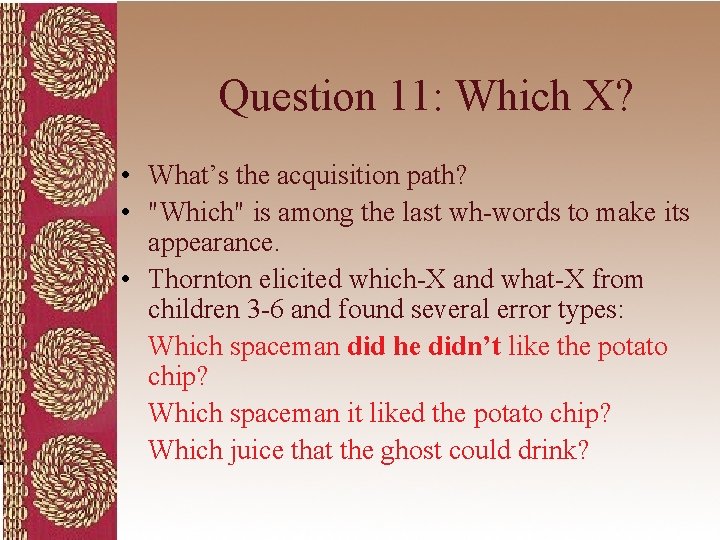 Question 11: Which X? • What’s the acquisition path? • "Which" is among the