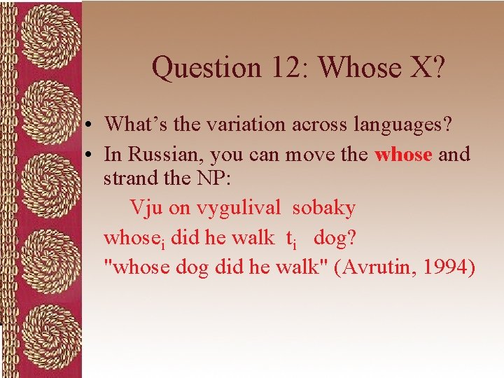 Question 12: Whose X? • What’s the variation across languages? • In Russian, you