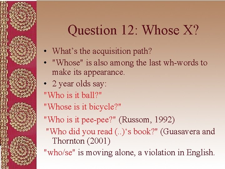 Question 12: Whose X? • What’s the acquisition path? • "Whose" is also among