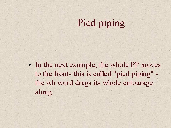 Pied piping • In the next example, the whole PP moves to the front-