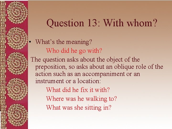 Question 13: With whom? • What’s the meaning? Who did he go with? The