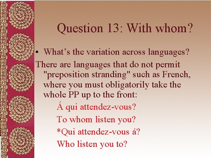 Question 13: With whom? • What’s the variation across languages? There are languages that