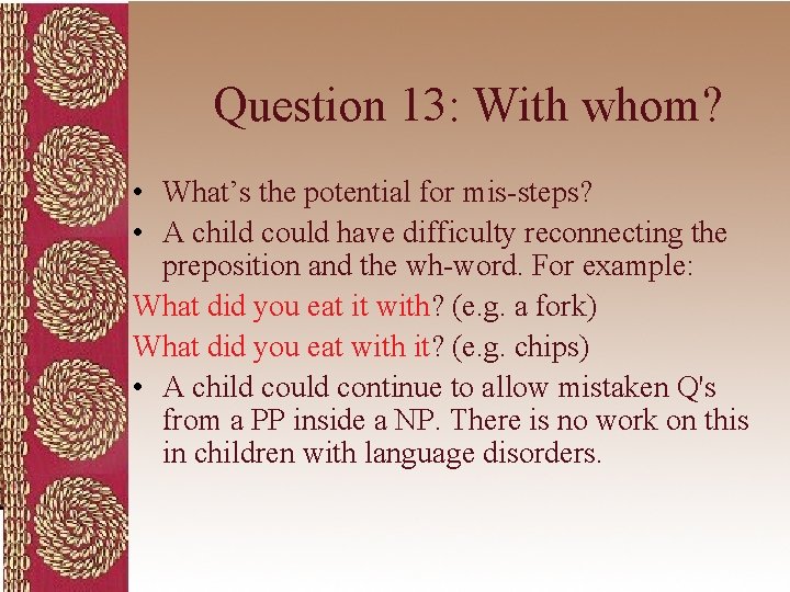 Question 13: With whom? • What’s the potential for mis-steps? • A child could