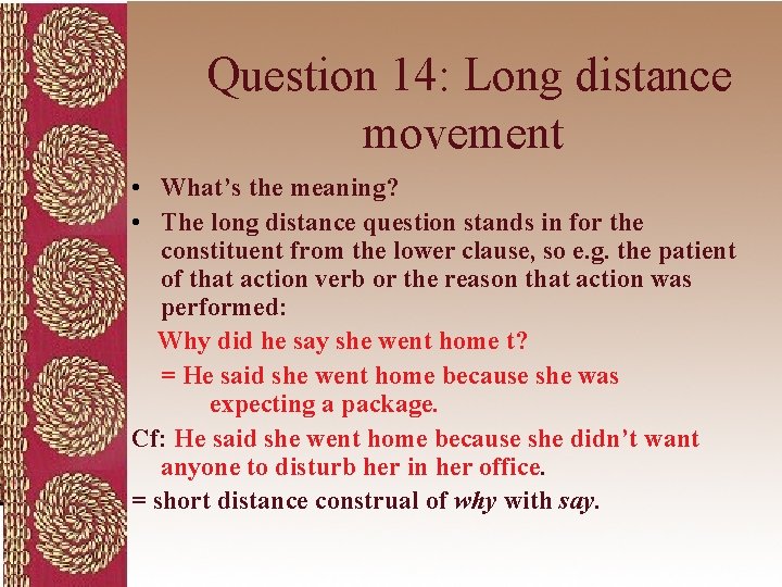 Question 14: Long distance movement • What’s the meaning? • The long distance question