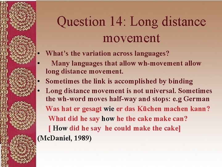 Question 14: Long distance movement • What’s the variation across languages? • Many languages