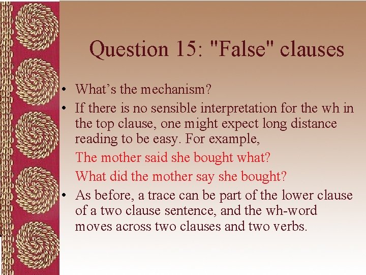 Question 15: "False" clauses • What’s the mechanism? • If there is no sensible