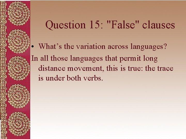 Question 15: "False" clauses • What’s the variation across languages? In all those languages