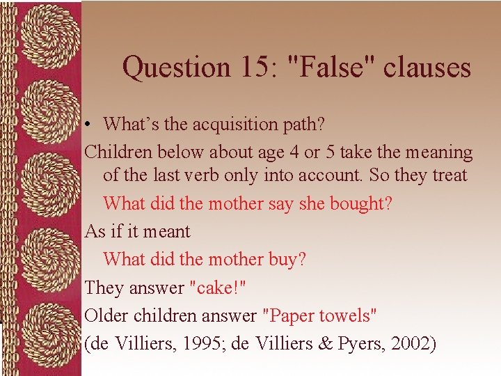 Question 15: "False" clauses • What’s the acquisition path? Children below about age 4