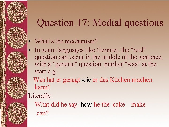 Question 17: Medial questions • What’s the mechanism? • In some languages like German,