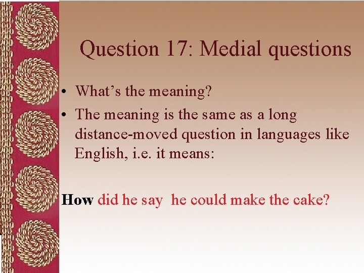 Question 17: Medial questions • What’s the meaning? • The meaning is the same