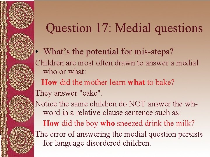 Question 17: Medial questions • What’s the potential for mis-steps? Children are most often