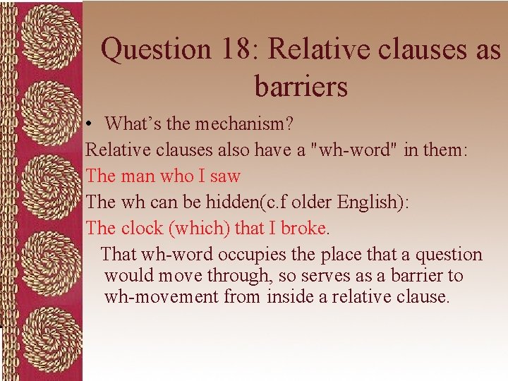 Question 18: Relative clauses as barriers • What’s the mechanism? Relative clauses also have