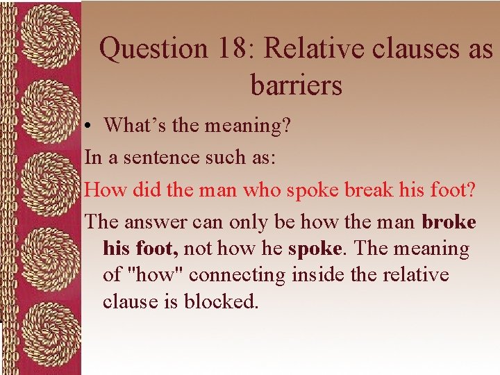 Question 18: Relative clauses as barriers • What’s the meaning? In a sentence such