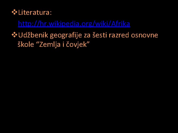 v. Literatura: vhttp: //hr. wikipedia. org/wiki/Afrika v. Udžbenik geografije za šesti razred osnovne škole