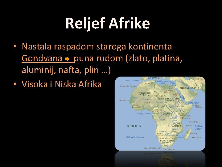 Reljef Afrike • Nastala raspadom staroga kontinenta Gondvana puna rudom (zlato, platina, aluminij, nafta,