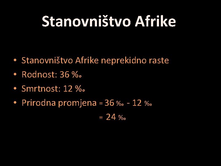 Stanovništvo Afrike neprekidno raste Rodnost: 36 %o Smrtnost: 12 %o Prirodna promjena = 36