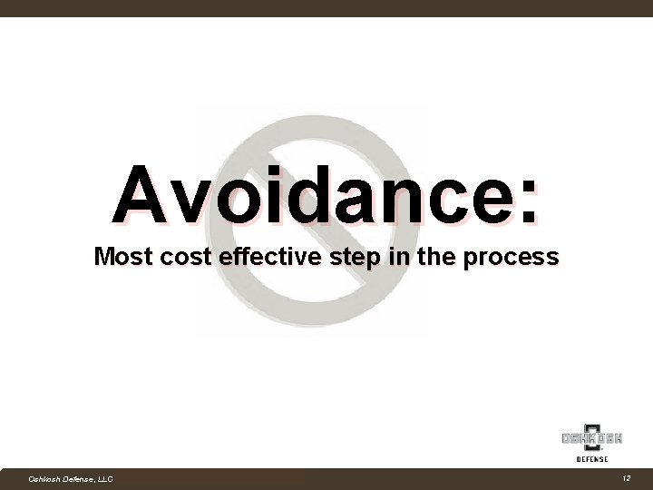 Avoidance: Most cost effective step in the process Company Confidential Oshkosh Defense, LLC Proprietary