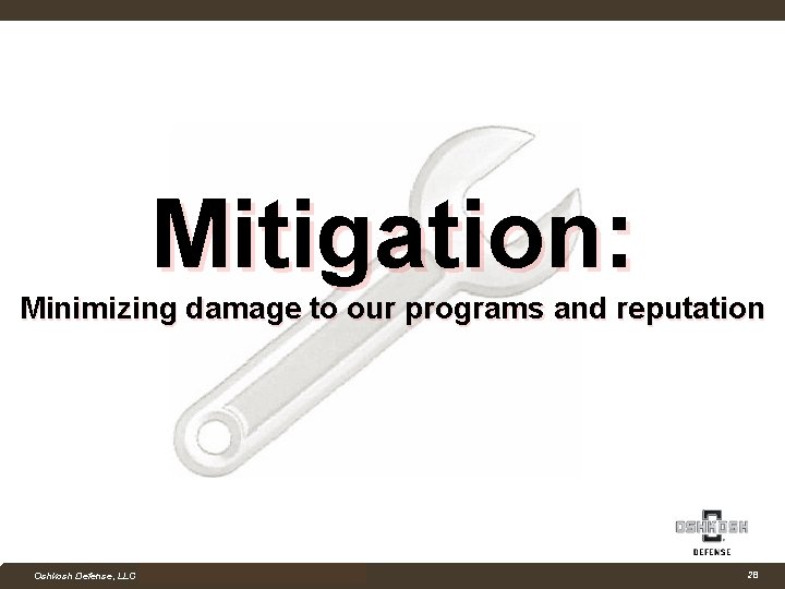 Mitigation: Minimizing damage to our programs and reputation Company Confidential Oshkosh Defense, LLC Proprietary