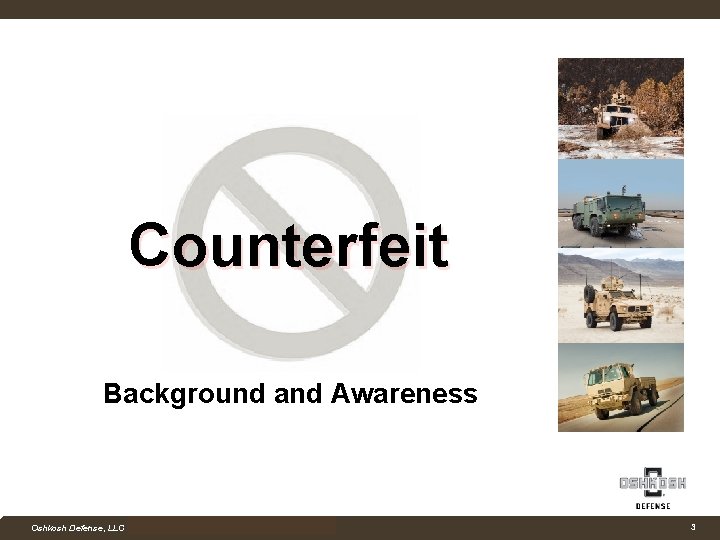 Counterfeit Background and Awareness Company Confidential Oshkosh Defense, LLC Proprietary and Competition Sensitive 3