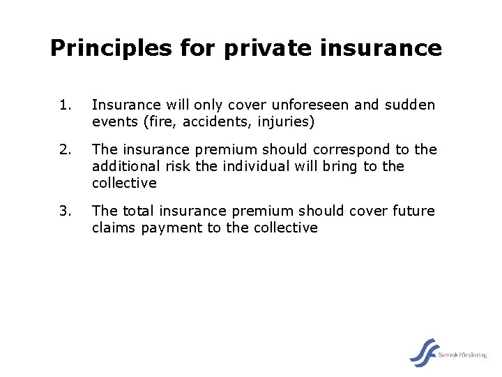 Principles for private insurance 1. Insurance will only cover unforeseen and sudden events (fire,