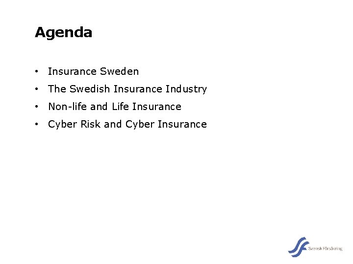 Agenda • Insurance Sweden • The Swedish Insurance Industry • Non-life and Life Insurance