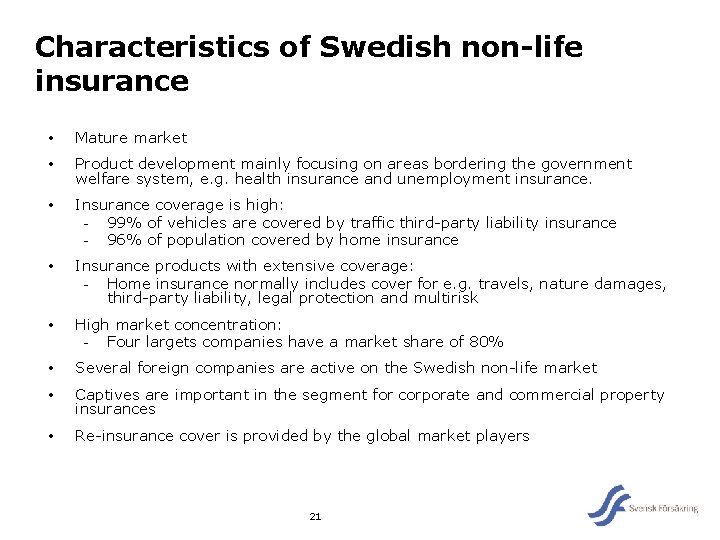Characteristics of Swedish non-life insurance • Mature market • Product development mainly focusing on