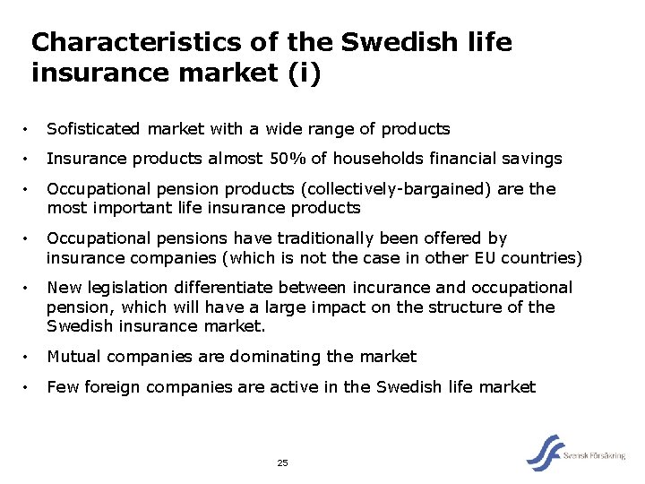 Characteristics of the Swedish life insurance market (i) • Sofisticated market with a wide