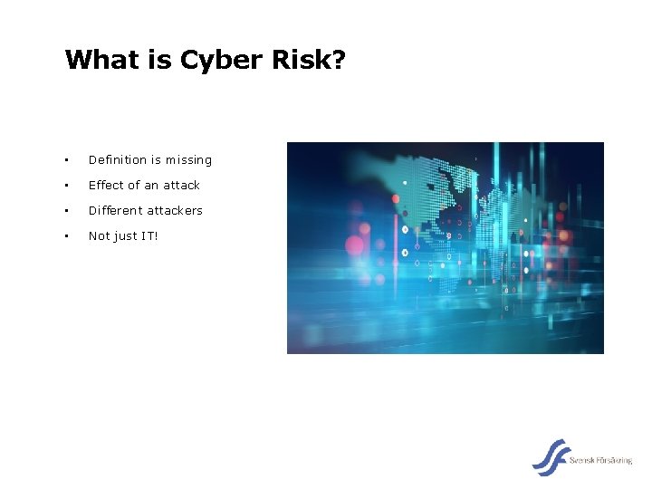 What is Cyber Risk? • Definition is missing • Effect of an attack •