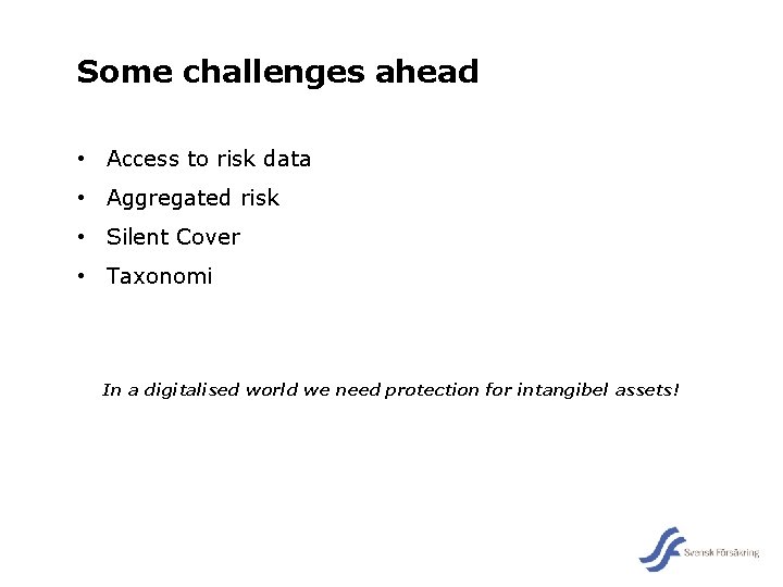 Some challenges ahead • Access to risk data • Aggregated risk • Silent Cover