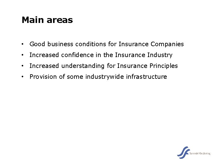 Main areas • Good business conditions for Insurance Companies • Increased confidence in the