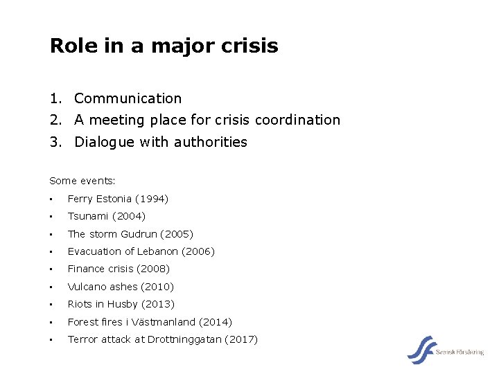 Role in a major crisis 1. Communication 2. A meeting place for crisis coordination