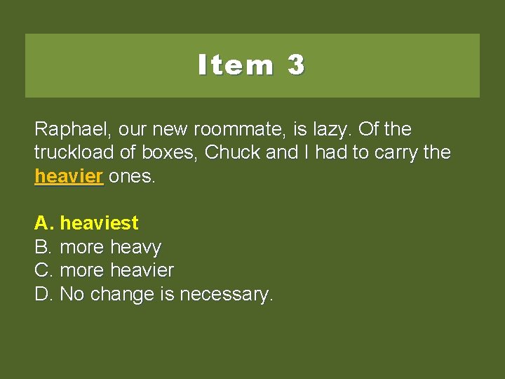 Item 3 Raphael, our new roommate, is lazy. Of the truckload of boxes, Chuck