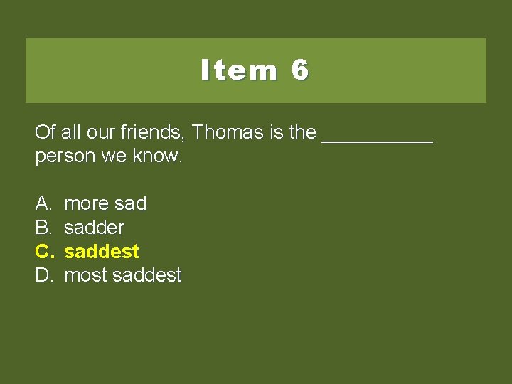 Item 6 Of all our friends, Thomas is the _____ person we know. A.