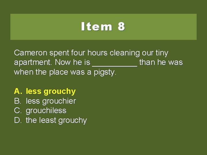 Item 8 Cameron spent four hours cleaning our tiny apartment. Now he is _____