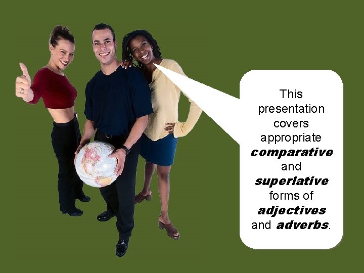 This presentation covers appropriate comparative and superlative forms of adjectives and adverbs. 
