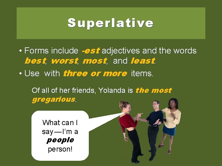 Superlative • Forms include -est adjectives and the words best, worst, most, and least.