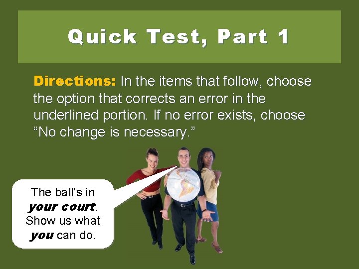 Quick Test, Part 1 Directions: In the items that follow, choose the option that