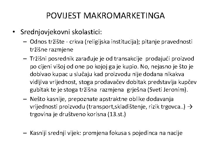 POVIJEST MAKROMARKETINGA • Srednjovjekovni skolastici: – Odnos tržište - crkva (religijska institucija); pitanje pravednosti