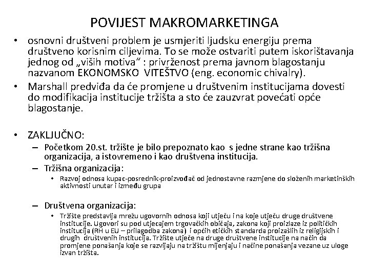 POVIJEST MAKROMARKETINGA • osnovni društveni problem je usmjeriti ljudsku energiju prema društveno korisnim ciljevima.