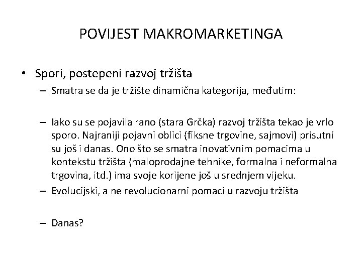 POVIJEST MAKROMARKETINGA • Spori, postepeni razvoj tržišta – Smatra se da je tržište dinamična