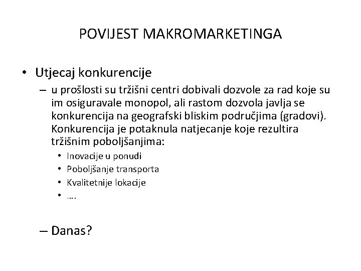 POVIJEST MAKROMARKETINGA • Utjecaj konkurencije – u prošlosti su tržišni centri dobivali dozvole za