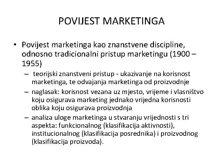 POVIJEST MARKETINGA • Povijest marketinga kao znanstvene discipline, odnosno tradicionalni pristup marketingu (1900 –