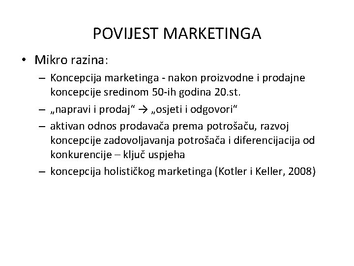 POVIJEST MARKETINGA • Mikro razina: – Koncepcija marketinga - nakon proizvodne i prodajne koncepcije