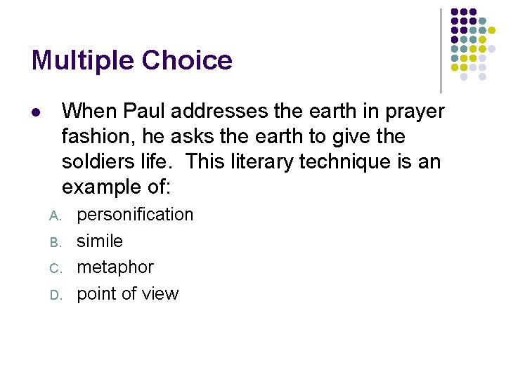 Multiple Choice When Paul addresses the earth in prayer fashion, he asks the earth
