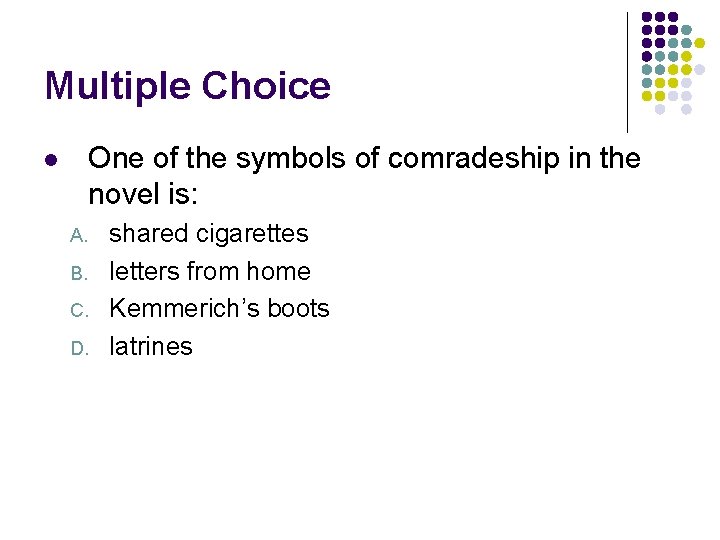 Multiple Choice One of the symbols of comradeship in the novel is: l A.