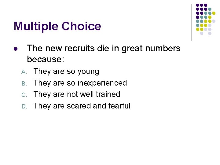 Multiple Choice The new recruits die in great numbers because: l A. B. C.