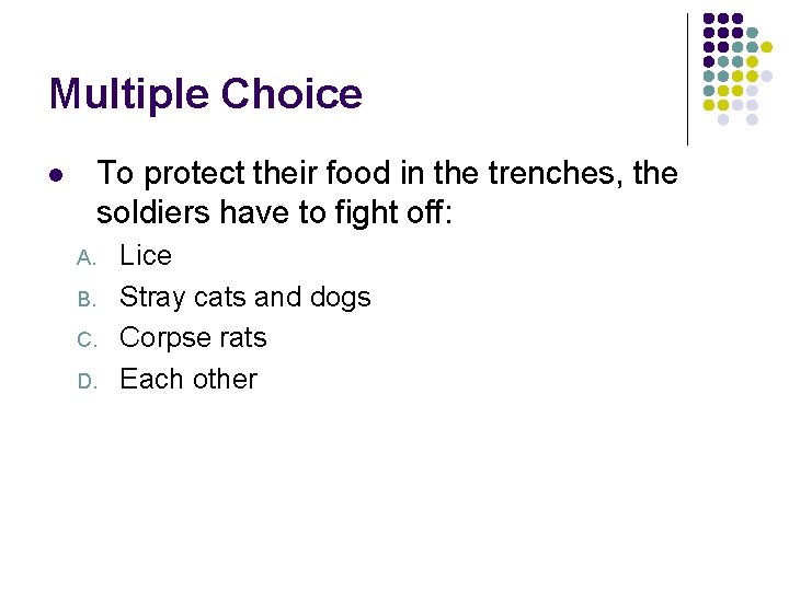 Multiple Choice To protect their food in the trenches, the soldiers have to fight