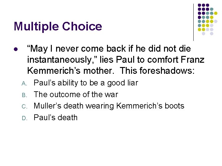 Multiple Choice “May I never come back if he did not die instantaneously, ”