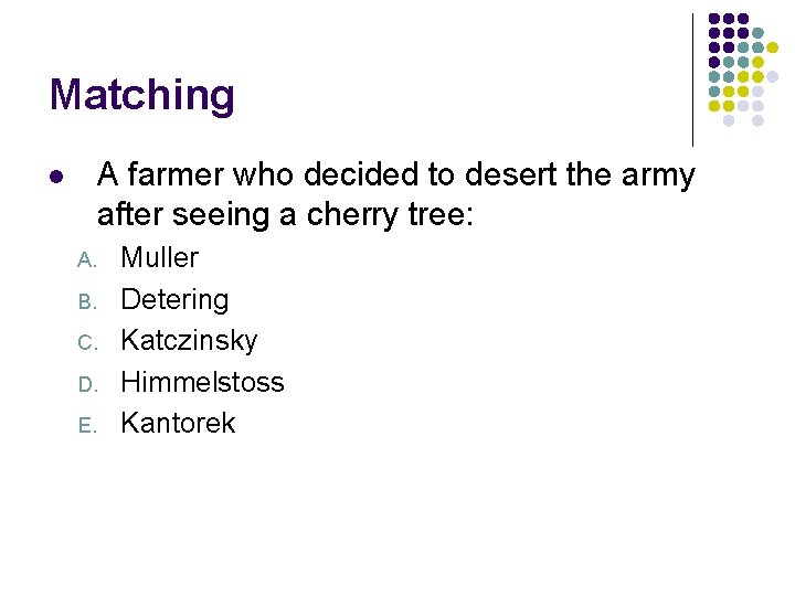 Matching A farmer who decided to desert the army after seeing a cherry tree: